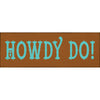 Howdy Do Wood Sign
