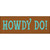 Howdy Do Wood Sign